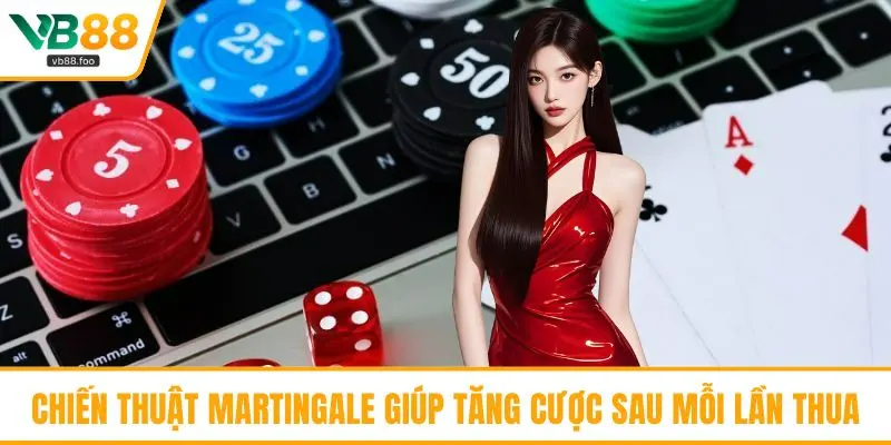 Chiến thuật Martingale giúp tăng cược sau mỗi lần thua Chiến thuật Martingale giúp tăng cược sau mỗi lần thua
