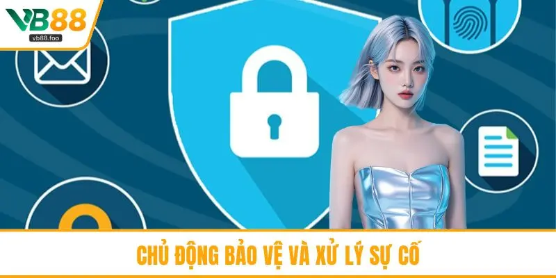 Chủ động bảo vệ và xử lý sự cố
