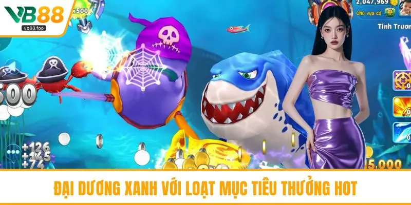 Đại Dương Xanh với loạt mục tiêu thưởng hot Đại Dương Xanh với loạt mục tiêu thưởng hot