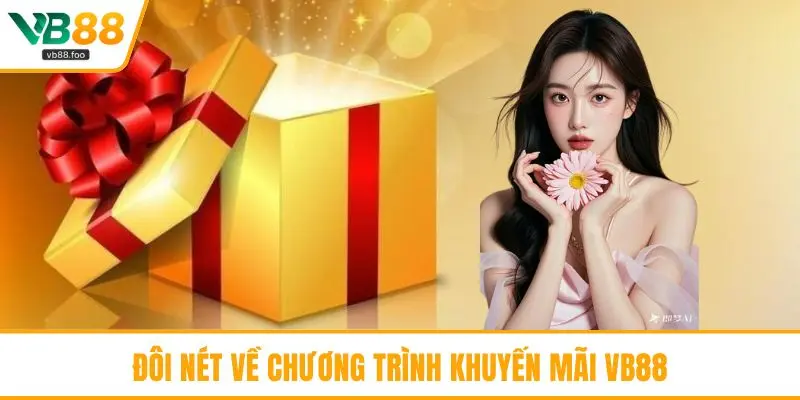 Đôi nét về chương trình khuyến mãi VB88 Đôi nét về chương trình khuyến mãi VB88