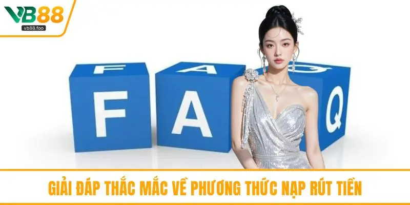 Giải đáp thắc mắc về phương thức nạp rút tiền Giải đáp thắc mắc về phương thức nạp rút tiền