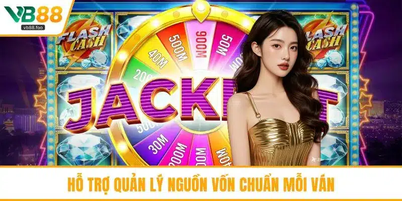 Hỗ trợ quản lý nguồn vốn chuẩn mỗi ván