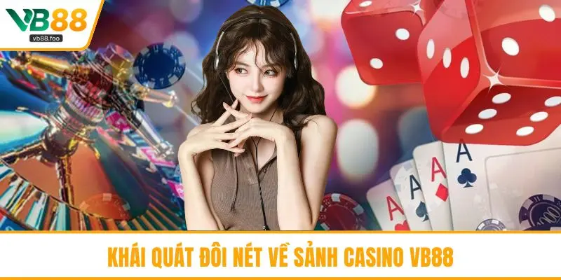Khái quát đôi nét về sảnh Casino VB88 Khái quát đôi nét về sảnh Casino VB88