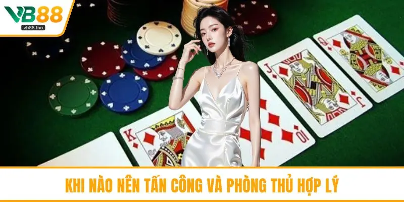 Khi nào nên tấn công và phòng thủ hợp lý