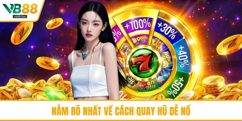 Nắm rõ nhất về cách quay hũ dễ nổ