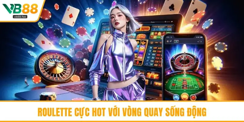 Roulette cực hot với vòng quay sống động Roulette cực hot với vòng quay sống động