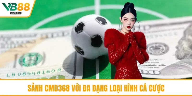 Sảnh CMD368 với đa dạng loại hình cá cược Sảnh CMD368 với đa dạng loại hình cá cược