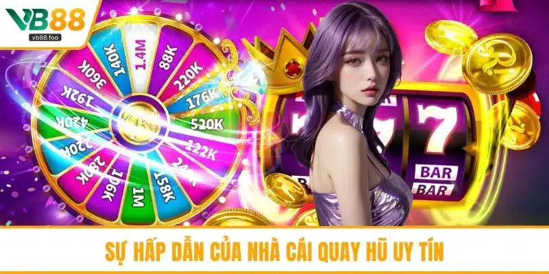 Sự hấp dẫn của nhà cái quay hũ uy tín Sự hấp dẫn của nhà cái quay hũ uy tín