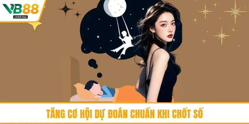 Tăng cơ hội dự đoán chuẩn khi chốt số Tăng cơ hội dự đoán chuẩn khi chốt số